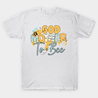 God mother to bee-Buzzing with Love: Newborn Bee Pun Gift T-Shirt